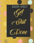 2020-2021 Get Shit Done: Two Year, 24 Months Academic Schedule With Insporational Quotes And Holiday. Cover Image