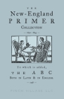 The New-England Primer Collection [1690-1843] to which is added, The ABC Both in Latin & in English [1538] Cover Image