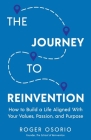 The Journey To Reinvention: How To Build A Life Aligned With Your Values, Passion, and Purpose Cover Image