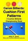 Carom Billiards: Cushion First Patterns: 3-Cushion Billiards Championship Shots Cover Image