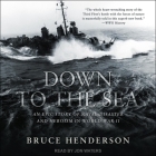 Down to the Sea: An Epic Story of Naval Disaster and Heroism in World War II By Bruce Henderson, Jon Waters (Read by) Cover Image