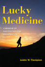Lucky Medicine: A Memoir of Success Beyond Segregation By Lester W. Thompson Cover Image