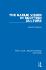 The Gaelic Vision in Scottish Culture By Malcolm Chapman Cover Image