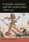 Comedy, Caricature Social Order 1820-5 CB By Brian Maidment Cover Image