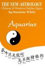 The New Astrology Aquarius: Aquarius Combined with Chinese Animal Signs By Suzanne White Cover Image