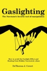 Gaslighting: The Narcissist's favorite tool of Manipulation - How to avoid the Gaslight Effect and Recovery from Emotional and Narc Cover Image