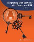Integrating Web Services with OAuth and PHP: A php[architect] Guide By Matthew Frost Cover Image