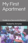 My First Apartment: Guide to a Successful Rental By Roberta Arnone Cover Image