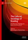 The Cultural Sociology of Reading: The Meanings of Reading and Books Across the World By María Angélica Thumala Olave (Editor) Cover Image