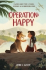 Operation: Happy: A World War II Story of Courage, Resilience, and an Unbreakable Bond By Jenni L. Walsh Cover Image