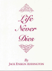 Life Never Dies By Jack Ensign Addington Cover Image