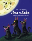 A Lua Do Lobo: A história do lobo curioso By Vlad Solovev (Illustrator), Vlad Solovev Cover Image
