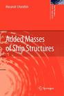 Added Masses of Ship Structures (Fluid Mechanics and Its Applications #88) By Alexandr I. Korotkin Cover Image