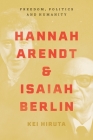 Hannah Arendt and Isaiah Berlin: Freedom, Politics and Humanity Cover Image