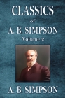 Classics of A. B. Simpson: Volume 2 By A. B. Simpson Cover Image