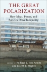 The Great Polarization: How Ideas, Power, and Policies Drive Inequality (Initiative for Policy Dialogue at Columbia: Challenges in De) By Rudiger Von Arnim (Editor), Joseph E. Stiglitz (Editor) Cover Image