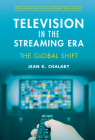 Television in the Streaming Era: The Global Shift (Development Trajectories in Global Value Chains) By Jean Chalaby Cover Image