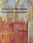 NOVICE ARTIST SERIES **Drawing The Human Head**: This 8.5 x 11 inch 118 page Sketch Book includes a brief 8 page Instruction Section about learning to By Larry Sparks Cover Image