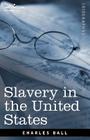 Slavery in the United States (Cosimo Classics Biography) By Charles Ball Cover Image