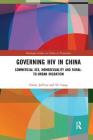 Governing HIV in China: Commercial Sex, Homosexuality and Rural-to-Urban Migration (Routledge Studies on China in Transition) Cover Image