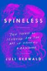 Spineless: The Science of Jellyfish and the Art of Growing a Backbone Cover Image