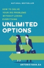 Unlimited Options: How to Solve Your IRS Problems Without Losing Everything By Antonio Nava Cover Image