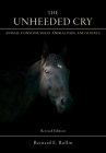 The Unheeded Cry: Animal Consciousness, Animal Pain, and Science By Bernard E. Rollin Cover Image