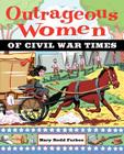 Outrageous Women of Civil War Times Cover Image