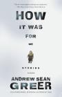 How It Was for Me: Stories By Andrew Sean Greer Cover Image