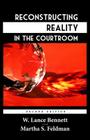Reconstructing Reality in the Courtroom: Justice and Judgment in American Culture By Martha S. Feldman, W. Lance Bennett Cover Image