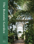 The Botanic Garden: Splendour and wonder in the world's greatest botanical sanctuaries Cover Image
