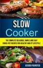 Slow Cooker: The Complete Delicious, Simple and Easy Crock-Pot Recipes for Healthy and Fit Lifestyle By Jessica Fuursted Cover Image