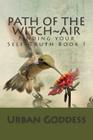 Path of the Witch Finding your Self-Truth: Book One The Element of Air By Urban Goddess Cover Image
