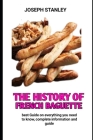 The history of French baguette: The Secrete Of making the perfect baguette By Joseph Stanley Cover Image