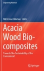 Acacia Wood Bio-Composites: Towards Bio-Sustainability of the Environment (Engineering Materials) Cover Image