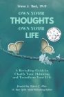 Own Your Thoughts, Own Your Life: A Revealing Guide to Clarify Your Thinking and Transform Your Life Cover Image