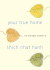 Your True Home: The Everyday Wisdom of Thich Nhat Hanh Cover Image