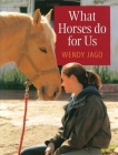 What Horses Do for Us By Wendy Jago Cover Image