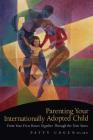 Parenting Your Internationally Adopted Child: From Your First Hours Together Through the Teen Years By Patty Cogen Cover Image