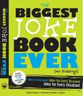 The Biggest Joke Book Ever (No Kidding): Jokes for Everyone! Jokes for Every Occasion! Jokes for Every Situation! Cover Image