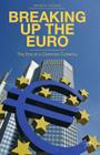 Breaking Up the Euro: The End of a Common Currency By D. Chorafas Cover Image