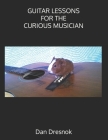 Guitar Lessons for the Curious Musician By Dan Dresnok Cover Image