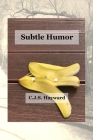 Subtle Humor: A Joke Book in the Shadow of The Onion Dome, The Onion, and rec.humor.funny By Cjs Hayward Cover Image