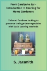 From Garden to Jar - Introduction to Canning for Home Gardeners: Tailored for those looking to preserve their garden vegetables with basic canning met Cover Image
