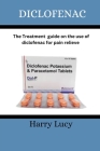 Diclofenac: The treatment guide on the use of diclofenac for pain relieve Cover Image