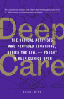 Deep Care: The Radical Activists Who Provided Abortions, Defied the Law, and Fought to Keep Clinics Open Cover Image