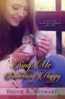 Sing Me Something Happy By Bruce A. Stewart Cover Image