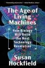 The Age of Living Machines: How Biology Will Build the Next Technology Revolution Cover Image