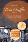 Keto Chaffle Recipes: Easy, Low-Carb, Gluten-Free Recipes to Lose Weight and Improve Your Health Cover Image