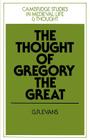 The Thought of Gregory the Great (Cambridge Studies in Medieval Life and Thought: Fourth #2) By G. R. Evans Cover Image